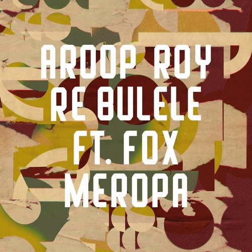 Aroop Roy - Re Bulele (feat. Fox Meropa) [FRD294S]
